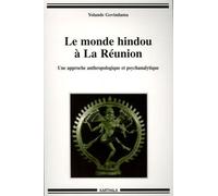 Le Monde Hindou À La Réunion - Une Approche Anthropologique Et Psychanalytique