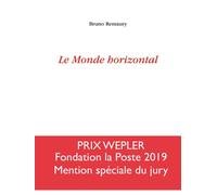 Le monde horizontal Prix spécial du jury Wepler 2019 - Bruno Remaury - Corti - broché - Roman