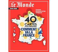 Le Monde HS N°86 : 40 cartes pour comprendre comment va la France - mai 2023