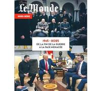Le Monde HS N°96 : 1945 - 2025 - De la fin de la guerre à la paix menacée - Avril 2025 - Le Monde Hs - Le Monde - broché - Revue