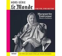 Le Monde HS Une vie/une oeuvre n°64 : Marguerite Yourcenar - Mai 2025 Désirs d'ailleurs - Le Monde Hs - Le Monde - broché - Revue