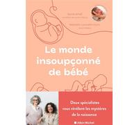 Le Monde insoupçonné de bébé: Deux spécialistes nous révèlent les mystères de la naissance