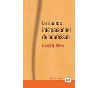 Le monde interpersonnel du nourrisson Une perspective psychanalytique et développementale - Daniel N. Stern - Puf - broché - Etude
