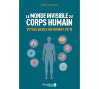 Le monde invisible du corps humain Voyage dans l'infiniment petit - Victor Murison - Dauphin Editions Du - broché - Guide