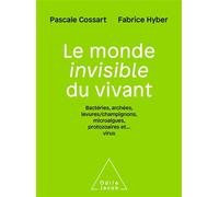 Le Monde invisible du vivant Bactéries,archées, levures/champignons, algues,protozoaires et..virus - Pascale Cossart - Odile Jacob - broché - Guide