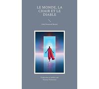Le Monde La Chair et le Diable: Enquête sur l'avenir de trois ennemis de l'âme rationnelle
