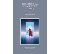 Le Monde, La Chair Et Le Diable - Enquête Sur L'avenir De Trois Ennemis De L'âme Rationnelle