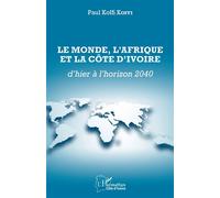 Le Monde, l'Afrique et la Côte d'Ivoire d'hier à l'horizon 2040 - Paul Koffi Koffi - L'harmattan - broché - Essai