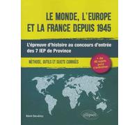 Le Monde, L'europe Et La France Depuis 1945 - L'épreuve D'histoire Au Concours D'entrée Des 7 Iep De Province