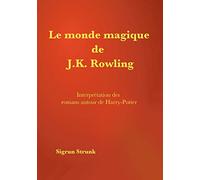Le monde magique de J. K. Rowling: Interprétation des romans autour de Harry Potter