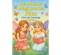 Le Monde Magique des Fées - Livre de coloriage: 50 illustrations de fées, licornes, cristaux et paysages enchantés à colorier pour enfants 6-10 ans - ... Cadeau parfait pour Noël ou un anniversaire