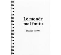 Le monde mal foutu VINAU Thomas (Auteur)