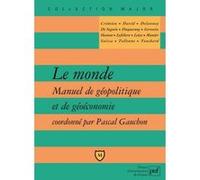 Le monde. Manuel de géopolitique et de géoéconomie Pascal Gauchon (Collection dirigée par)