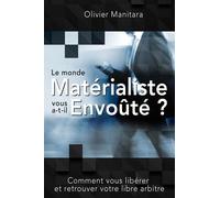 Le Monde Matérialiste Vous A-T-Il Envoûté ? - Comment Vous Libérer Et Retrouver Votre Libre Arbitre