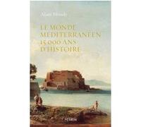 Le monde méditerranéen 15 000 ans d'histoire Alain Blondy (Auteur)