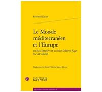 Le Monde Méditerranéen Et L'europe Au Bas-Empire Et Au Haut Moyen Age (Ive-Xie Siècles)