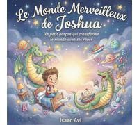 Le Monde Merveilleux de Joshua: Un petit garçon qui transforme le monde avec ses rêves