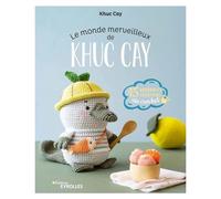 Khuc Cay – Le monde merveilleux de Khuc Cay – 15 adorables créations au crochet – Broché