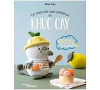 Khuc Cay – Le monde merveilleux de Khuc Cay – 15 adorables créations au crochet – Broché