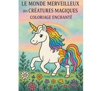 Le Monde Merveilleux des Créatures Magiques: 25 créatures magiques à colorier - dragons, licornes, animaux fantastiques - Dès 5 ans - Activité calme et créative à la maison