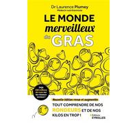 Le monde merveilleux du gras Nouvelle édition revue et augmentée - Tout comprendre de nos rondeurs et de nos kilos en trop ! - Laurence Plumey - Eyrolles - broché - Guide