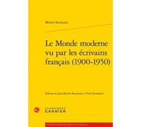 Le Monde moderne vu par les écrivains français (1900-1950) - Michel Raimond - Classiques Garnier - broché - Essai