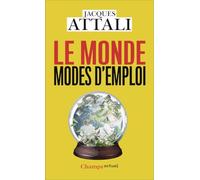 Le Monde, modes d'emploi Comprendre, prévoir, agir, protéger - Jacques Attali - Flammarion - Poche - Guide