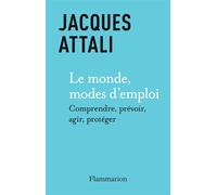 Le Monde, modes d'emploi Comprendre, prévoir, agir, protéger - Jacques Attali - Flammarion - broché - Etude