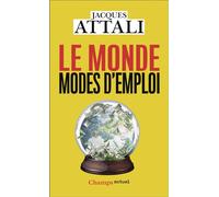 Jacques Attali – Le Monde, modes d'emploi – Comprendre, prévoir, agir, protéger – Poche