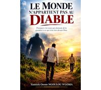 Le monde n'appartient pas au diable: Pourquoi c'est nous qui donnons de la grandeur à ce qui n'est rien devant Dieu