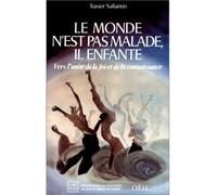 Le monde n'est pas malade, il enfante - Vers l'unité de la foi et de la connaissance - Xavier Sallantin - F.x. De Guibert - Livre