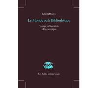 Le Monde ou la bibliothèque Voyage et éducation à l'âge classique - Juliette Morice - Belles Lettres - broché - Essai