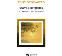 René Descartes – Le Monde ou Traité de la lumière – Oeuvres Complètes Tome 2-1 – Gallimard Poche