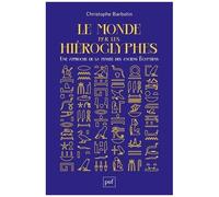 Le Monde Par Les Hiéroglyphes - Une Approche De La Pensée Des Anciens Egyptiens