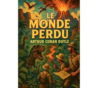 Le Monde perdu: À la découverte d'un monde oublié peuplé de créatures légendaires