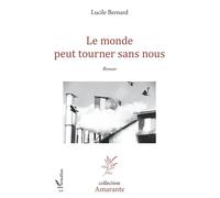 Le monde peut tourner sans nous - Lucile Bernard - L'harmattan - broché - Roman