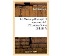 Le Monde Pittoresque Et Monumental. L'extrême-Orient (Éd.1887)