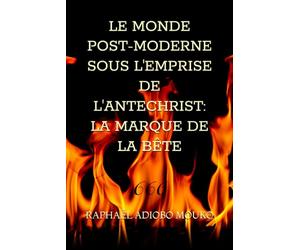 LE MONDE POST-MODERNE SOUS L'EMPRISE DE L'ANTECHRIST: LA MARQUE DE LA BÊTE