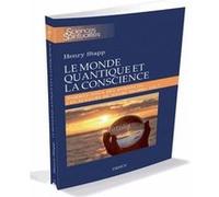 Le monde quantique et la conscience - Sommes-nous des robots ou les acteurs de notre propre vie ? Henri Stapp (Auteur), Jean Staune (Préface), Alessia Weil (Traduction)