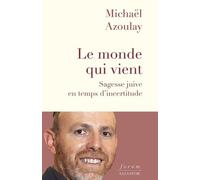 Le monde qui vient. Sagesse juive en temps d'incertitude