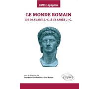 Le monde romain de 70 av. J.-C. à 73 ap. J.-C. - Jean-Pierre Guilhembet - Ellipses - broché - Scolaire / Universitaire