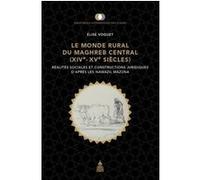 Le monde rural du Maghreb central XIVe-XVe siècles: Réalités sociales et constructions juridiques d'après les Nawazil Mazuna