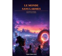 LE MONDE SANS LARMES: Une dystopie sur la mémoire, la liberté et le prix du bonheur