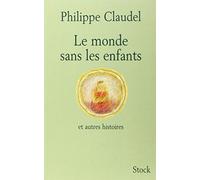 Le monde sans les enfants et autres histoires Philippe Claudel (Auteur)