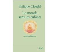 Le monde sans les enfants et autres histoires Philippe Claudel (Auteur)