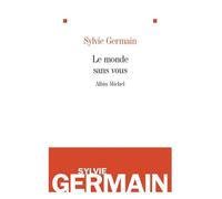 Sylvie Germain – Le Monde sans vous – Broché