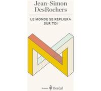 Le monde se repliera sur toi Jean-Simon Desrochers (Auteur)