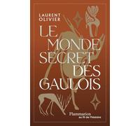Laurent Olivier – Le monde secret des Gaulois – Une nouvelle histoire de la Gaule – Broché