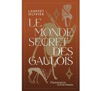 Le monde secret des gaulois Laurent Olivier (Auteur)
