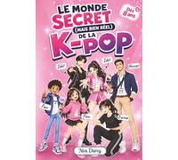 Le Monde secret (mais bien réel) de la K-pop: Idols, trainees, fans : découvre les coulisses de l’industrie musicale en Corée du Sud - Dès 8 ans